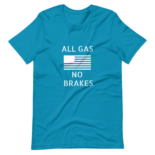 All Gas No Brakes Unisex t - shirt - OVR & OUT